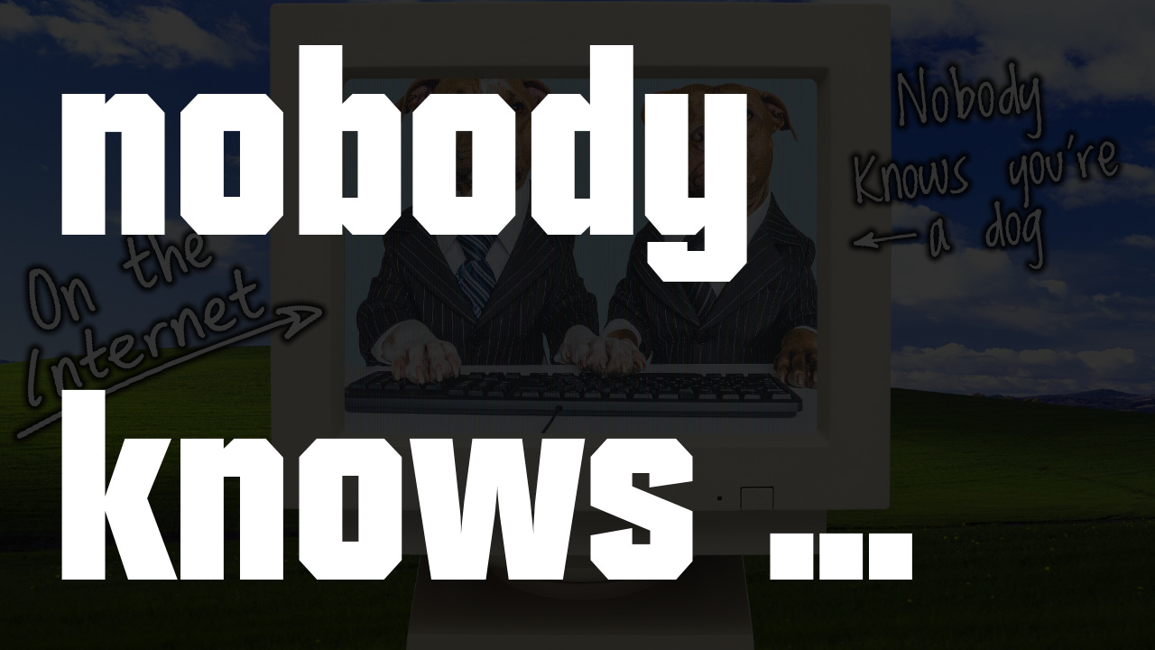 On the Internet, nobody knows you’re a dog