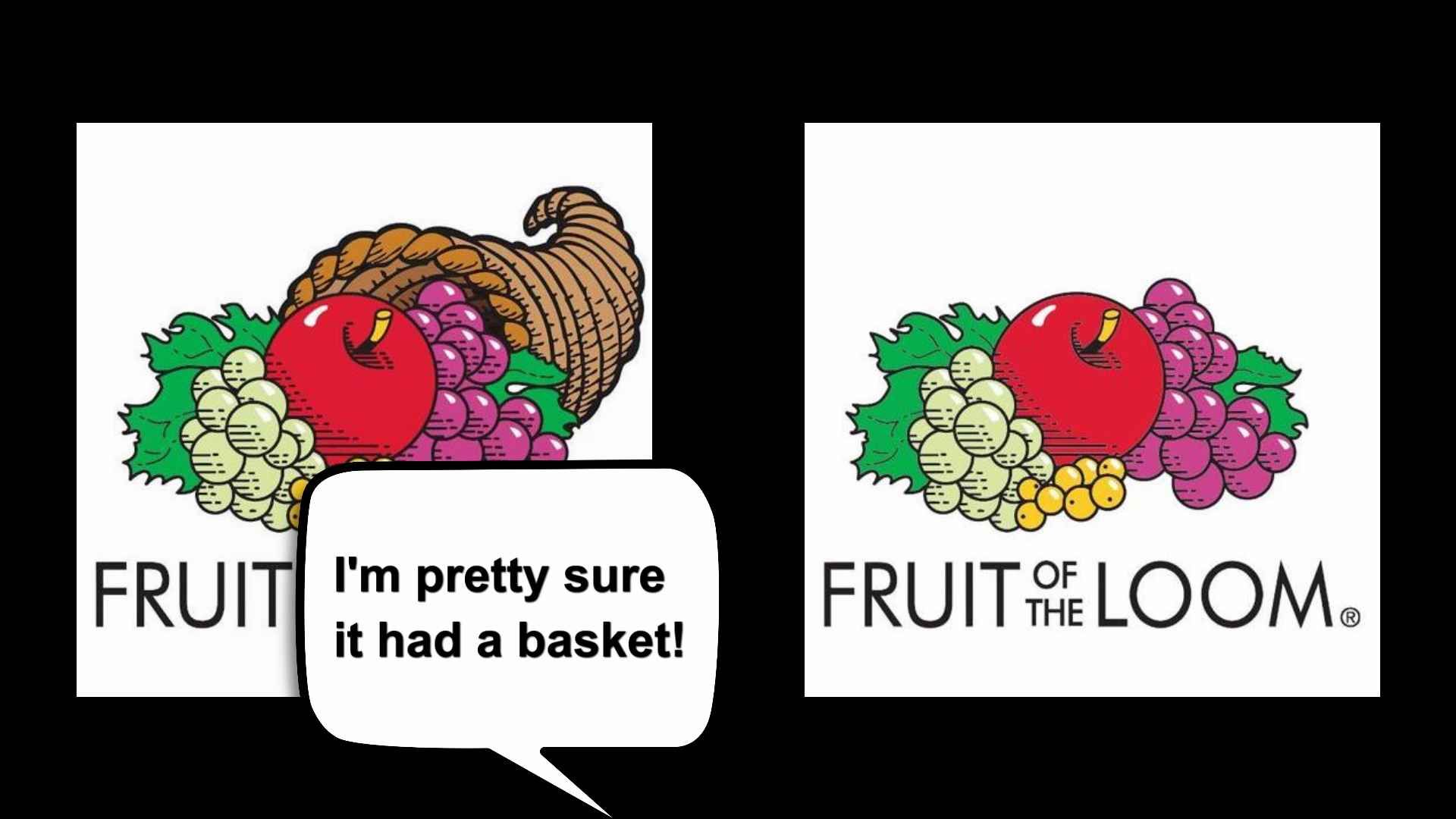 "I'm pretty sure it had a basket" next to the two Fruit of the Loom logos