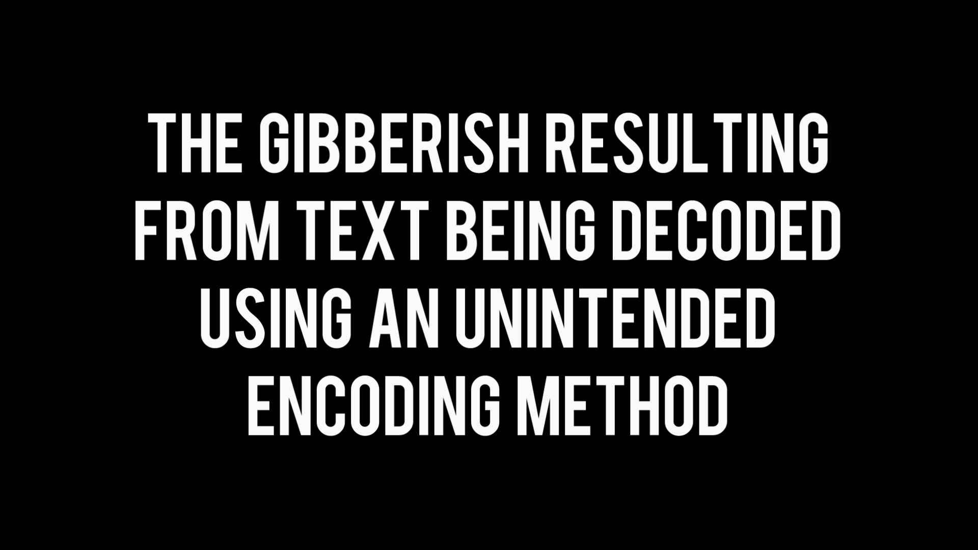 "The Gibberish resulting from text being decoded using an unintended encoding method"