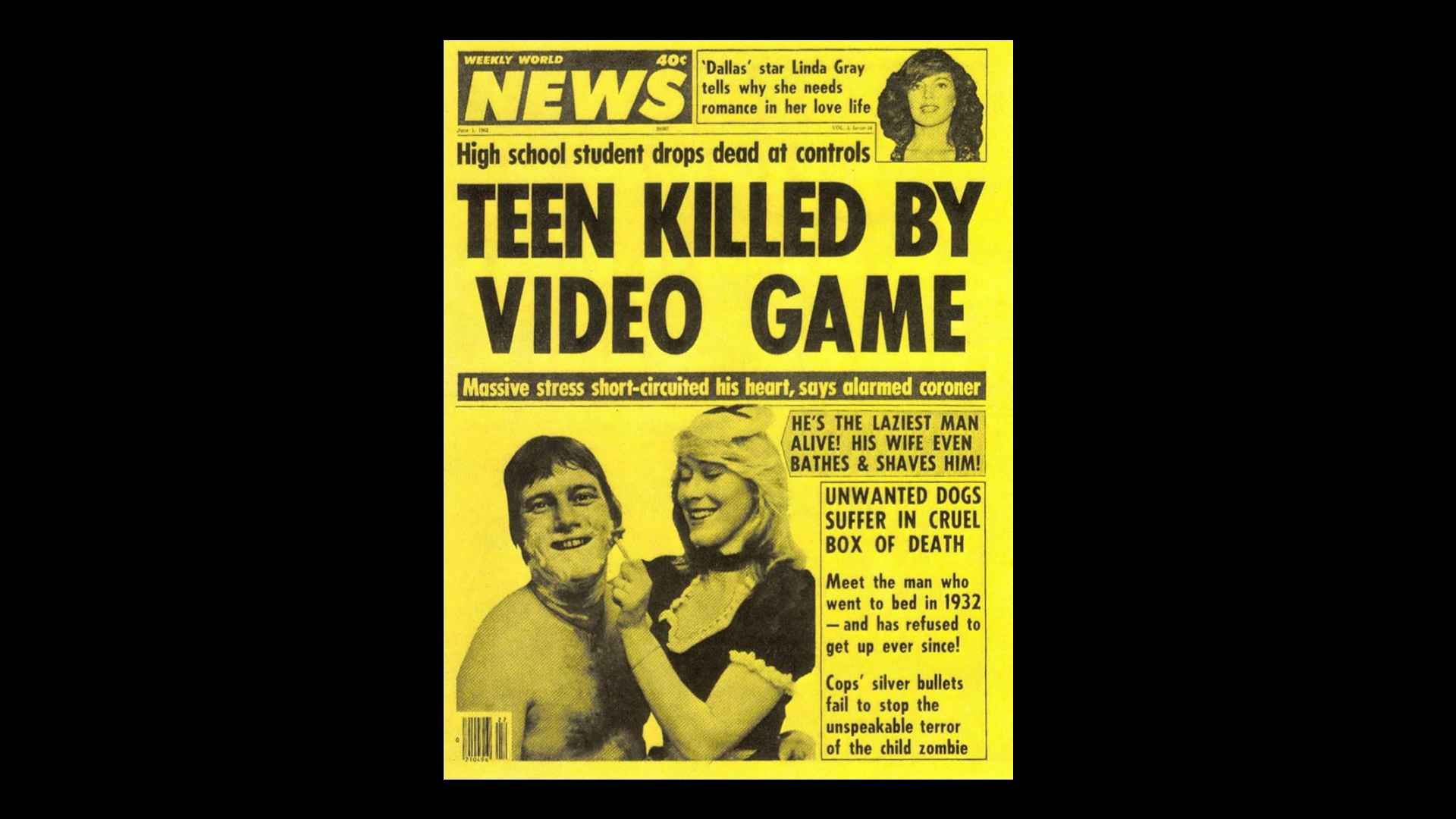 "Teen Killed by Video Game" headline, on the Weekly World News tabloid (crap)
